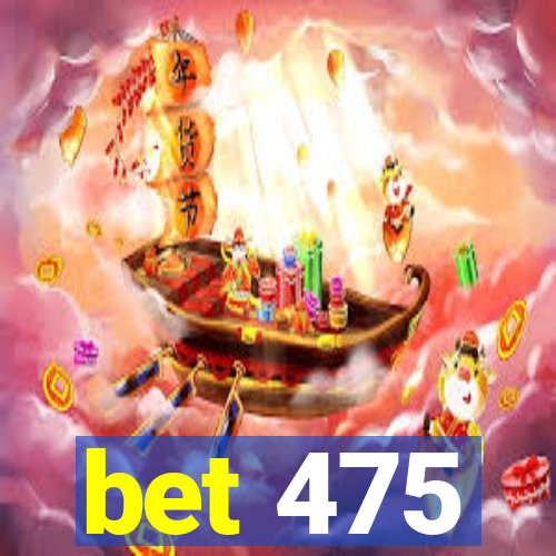 bet 475